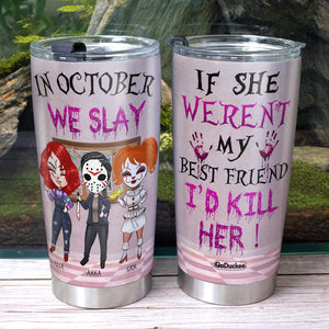 If She Weren't My Best Friend, I'd Kill Her, Personalized Horror Besties Tumbler, Slay Girls - Tumbler Cup - GoDuckee