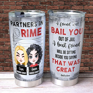 A Friend Will Bail You Out Of Jail, Personalized Tumbler, Gift For Bestie - Tumbler Cup - GoDuckee