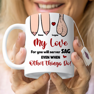 My Love For You Will Never Sag Even When Other Things Do, Personalized Couple Mug, Funny Gift - Coffee Mug - GoDuckee