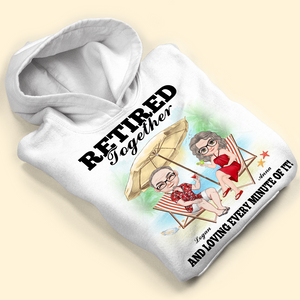Retired Together And Loving Every Minute Of It, Couple Vacation T-shirt Hoodie Sweatshirt - Shirts - GoDuckee
