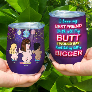 I Love My Best Friend With All My Butt, Best Friend Wine Tumbler - Wine Tumbler - GoDuckee