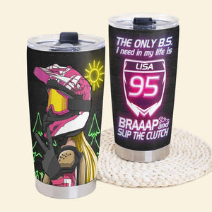 Personalized Motocross Girl Tumbler - The Only B.S. I Need In My Life Is Braaap And Slip The Clutch - V Sign - Tumbler Cup - GoDuckee