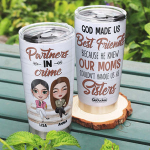God Made Us Best Friends Because Moms Can't Handle Us, Personalized Partners In Crime Tumbler - Tumbler Cup - GoDuckee