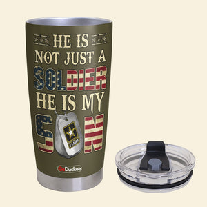Personalized Military Tumbler Cup - custom military Unit - He Is Not Just A Soldier He Is My Son - Gifts For Dad Gifts For Mom - Tumbler Cup - GoDuckee
