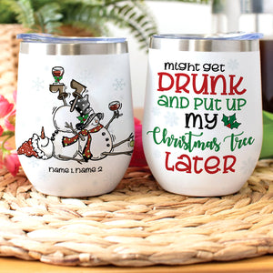 Snowman Friends Wine Tumbler - Custom Name & Number Snowman - Might Get Drunk And Put Up My Christmas Tree Later - Wine Tumbler - GoDuckee