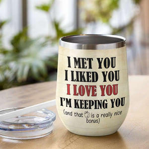 Custom Couple Photo Face Wine Tumbler - I Met You I Liked You Love You I'm Keeping You - Wine Tumbler - GoDuckee