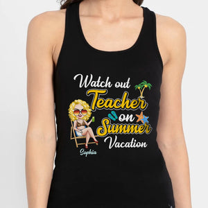 Watch Out Teacher On Summer Vacation Personalized Teacher Shirt Gift For Her - Shirts - GoDuckee