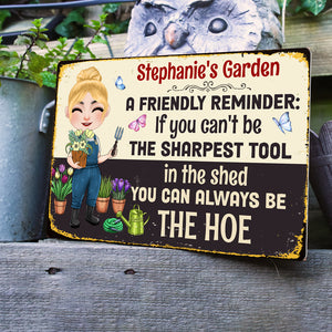If You Can't Be The Sharpest Tool In the Shed, You Can Always Be The Hoe - Personalized Gardening Metal Sign - Metal Wall Art - GoDuckee