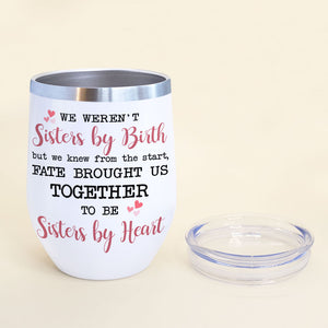 Fate Brought Us Together To Be Sisters By Heart Personalized Bridesmaid Tumbler Cup, Gift For Sisters, Friends - Wine Tumbler - GoDuckee