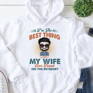 I'm The Best Thing My Wife Ever Found On The Internet Personalized Couple Tshirt, Hoodie, Sweatshirt - Shirts - GoDuckee