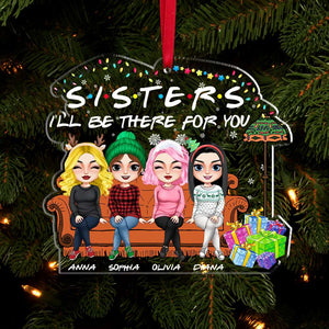 I'll Be There For You, Personalized Acrylic Ornament, Christmas Gift For Sisters, Friends - Ornament - GoDuckee