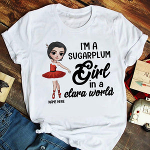 Ballet I’m A Sugarplum Girl In A Clara World Personalized Shirts - Shirts - GoDuckee