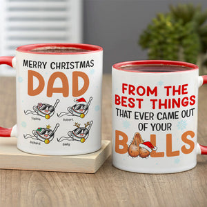 Dad The Best Things That Ever Came Out Of Your Balls, Personalized Accent Mug - Coffee Mug - GoDuckee