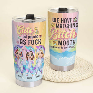 Cute But Psycho As F, Personalized Unicorn Besties Tumbler, Funny Gift For Besties, We Have Matching B*tch Mouth - Tumbler Cup - GoDuckee