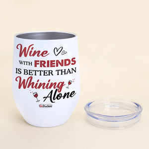 Wine With Friends Is Better Than Whining Alone, Besties Drinking Bar Gift Wine Tumbler - Wine Tumbler - GoDuckee