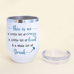 Personalized Pontoon Friends Dolls Wine Tumbler - This Is Us A Little Bit Of Loud, Crazy, Drunk - Wine Tumbler - GoDuckee