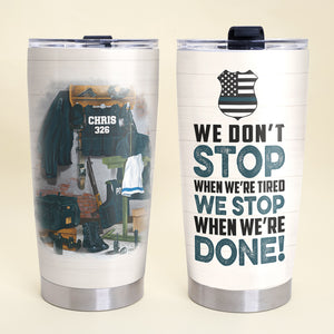Personalized Police Tumbler - We Don't Stop When We're Tired - Uniform Room - Tumbler Cup - GoDuckee