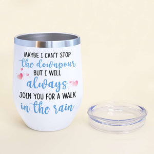 Maybe I Can't Stop The Downpour But I Will Always Join You For A Walk In The Rain, Personalized Besties Wine Tumbler - Wine Tumbler - GoDuckee