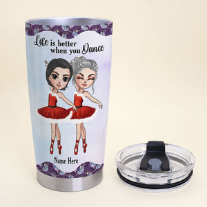 Personalized Ballet Sister Tumbler - Life Is Better When You Dance - Bestie - Tumbler Cup - GoDuckee