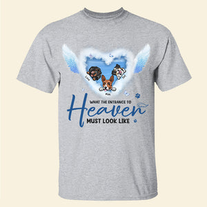 Personalized Memorial Shirt, What The Entrance To Heaven Must Look Like, Gift For Dog Lovers - Shirts - GoDuckee