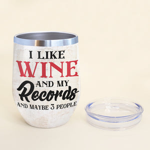 Personalized Drinking Vinyl Girl Wine Tumbler - I Like Wine And My Records And Maybe 3 People - Wine Tumbler - GoDuckee