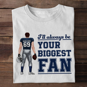 Football I'll Always Be Your Biggest Fan Personalized Shirts - Shirts - GoDuckee