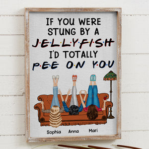 If You Were Stung By A Jellyfish I'd Totally Pee On You - Personalized Friends Canvas Print - Gift For Friends - Poster & Canvas - GoDuckee