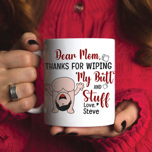 Dear Mom, Thanks For Wiping My Butt And Stuff, Personalized Coffee Mug, Love Mom Coffee Mug, Mother's Day, Birthday Gift For Mom - Coffee Mug - GoDuckee