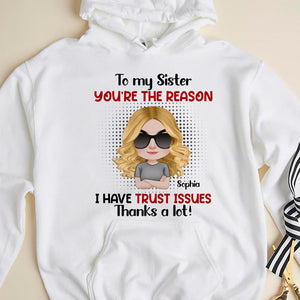 You're The Reason I Have Trust Issues -Gift For Sibling- Personalized Shirt- Sibling Shirt - Shirts - GoDuckee