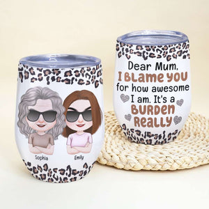 Blame You For How Awesome I Am, Personalized Wine Tumbler, Mom And Daughters Leopard Tumbler, Mother's Day, Birthday Gift For Mom - Wine Tumbler - GoDuckee