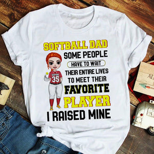 Softball Some People Have to Wait Their Entire Lives to Meet Their Favorite Player I Raised Mine Personalized Shirts - Shirts - GoDuckee