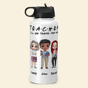 Personalized Teacher Dolls Water Bottle - I'll Be There For You - Water Bottles - GoDuckee