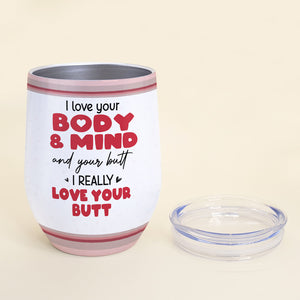 I Love Your Body & Mind And Your Butt - Personalized Couple Wine Tumbler - Gift For Couple - Wine Tumbler - GoDuckee