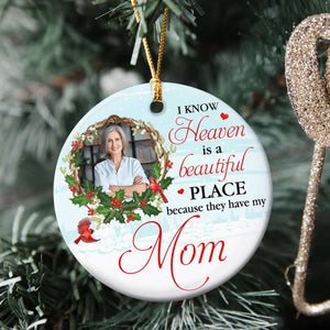 I Know Heaven Is A Beautiful Place Personalized Heaven Ceramic Ornament, Christmas Gift - Ornament - GoDuckee