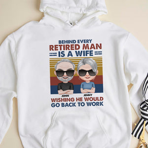 Behind Every Retired Man Is A Wife Wishing He Would Go Back To Work - Personalized Retired Couple Shirt - Gift For Couple - Shirts - GoDuckee