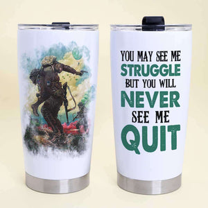 Personalized Veteran Tumbler - You May See Me Struggle But You Will Never See Me Quit - Tumbler Cup - GoDuckee