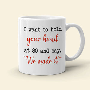 I Want To Hold Your Hand At 80, Personalized Couple Mug - Coffee Mug - GoDuckee
