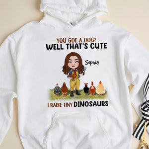 You Got A Dog? I Raise Tiny Dinosaurs - Personalized Chicken Shirt - Gift For Chicken Lovers - Shirts - GoDuckee