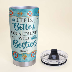 Life Is Better On A Cruise With Besties, Personalized Cruising Tumbler, Gift for Besties - Tumbler Cup - GoDuckee