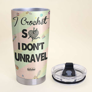 I Crochet So I Don't Unravel - Personalized Tumbler Cup - Tumbler Cup - GoDuckee