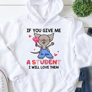 If You Gave Me A Student Personalized Shirt, Gift For Teacher - Shirts - GoDuckee