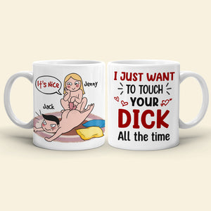 I Just Want To Touch Your Dick All The Time - Personalized Funny Couple Mug - Gift For Couple - Coffee Mug - GoDuckee