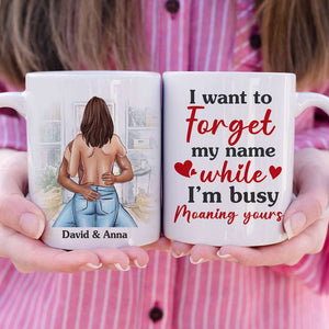 I Want To Forget My Name While I'm Busy Moaning Yours Personalized Couple Mug, Gift For Couple - Coffee Mug - GoDuckee