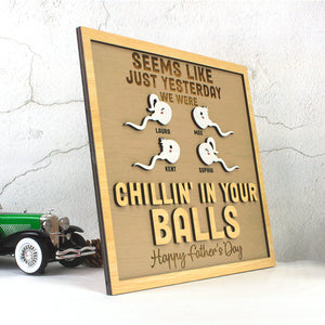 Chillin' In Your Balls - Personalized Layered Wood Sign Stand - Funny Father's Day Gift For Dad - Wood Sign - GoDuckee