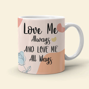 Love Me Always And Love Me All Ways, Posture Make Love Couple White Edge to Edge Mug - Coffee Mug - GoDuckee