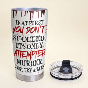 Personalized Horror Girl Tumbler Cup - If At First You Don't Succeed - Tumbler Cup - GoDuckee