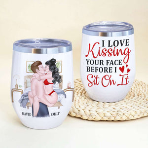 I Love Kissing Your Face Before I Sit On It, Make Love Couple Wine Tumbler - Wine Tumbler - GoDuckee