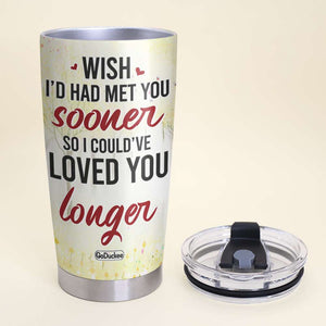 Wish I'd Had Met You Sooner So Could've Loved You Longer, Couple Kissing Personalized Tumbler - Tumbler Cup - GoDuckee