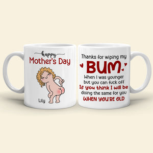 Thanks For Wiping My Bum When I Was Younger - Personalized Mother's Day Mug - Gift For Mom - Coffee Mug - GoDuckee