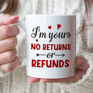 I'm Yours No Returns Of Refunds - Personalized Couple Tumbler - Gift For Couple - Coffee Mug - GoDuckee